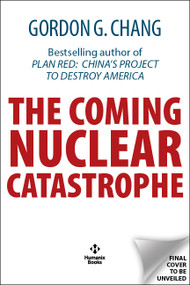 The Coming Nuclear Catastrophe by Gordon G. Chang, 9781630063641