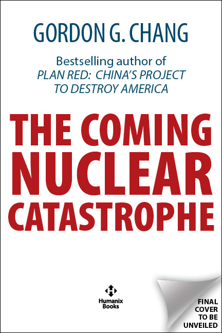 The Coming Nuclear Catastrophe by Gordon G. Chang, 9781630063641