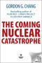 The Coming Nuclear Catastrophe by Gordon G. Chang, 9781630063641