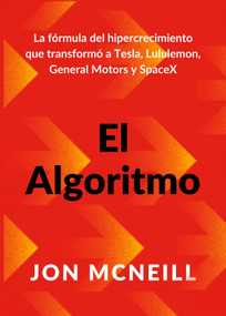 El algoritmo (The Algorithm Spanish Edition) (La fórmula del hipercrecimiento que transformó a Tesla, Lululemon, General Motors y SpaceX) by Jon McNeil, 9788410121515