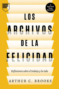 Los Archivos de la felicidad (The Happiness Files Spanish Edition) (Reflexiones sobre el trabajo y la vida, por Arthur C. Brooks) by Arthur C. Brooks, Marco Aurelio, 9788410121645