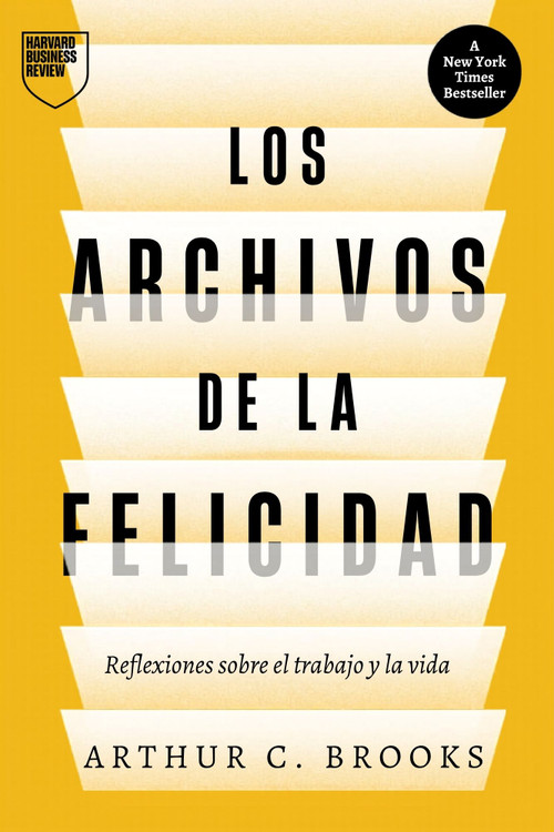 Los Archivos de la felicidad (The Happiness Files Spanish Edition) (Reflexiones sobre el trabajo y la vida, por Arthur C. Brooks) by Arthur C. Brooks, Marco Aurelio, 9788410121645