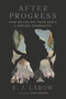 After Progress (How an Ancient Faith Roots a Restless Generation) by E. J. LaRow, 9781641775588