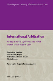 International Arbitration (Its Legitimacy, Efficiency and Place within International Law) by Dominique Hascher, Jean-Michel Jacquet, Gabrielle Kaufmann-Kohler, Alexis Mourre, 9789004771222
