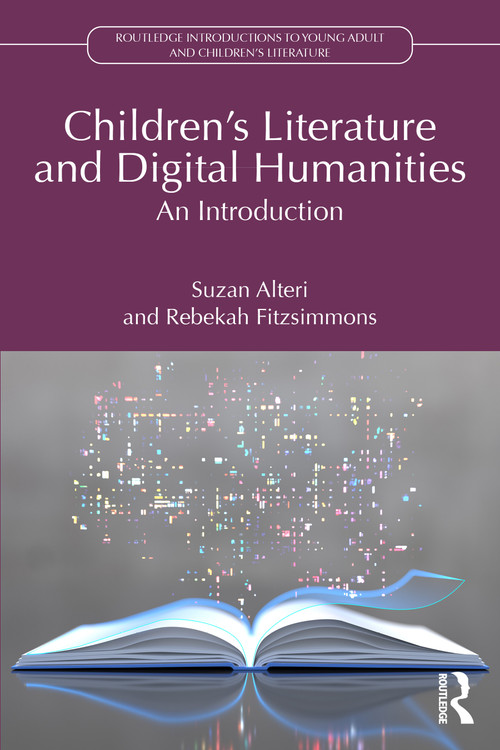 Children's Literature and Digital Humanities (An Introduction) by Suzan Alteri, Rebekah Fitzsimmons, 9781032488929