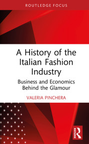 A History of the Italian Fashion Industry (Business and Economics Behind the Glamour) by Valeria Pinchera, 9781041108771