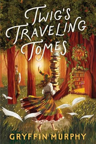 Twig's Traveling Tomes by Gryffin Murphy, 9781967967223
