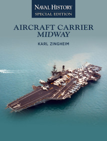 Aircraft Carrier Midway (Naval History Special Edition) by Karl Zingheim, 9798892410649
