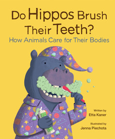 Do Hippos Brush Their Teeth? (How Animals Care for Their Bodies) by Etta Kaner, Jenna Piechota, 9781771478106