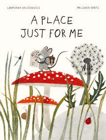 A Place Just for Me by Loredana Baldinucci, Melinda Berti, Monica Meneghetti, 9781778404917