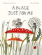 A Place Just for Me by Loredana Baldinucci, Melinda Berti, Monica Meneghetti, 9781778404917