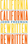 California Rewritten (A Journey Through the Golden State's New Literature) by John Freeman, 9781597147606