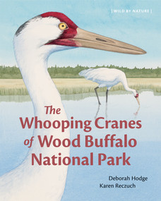 The Whooping Cranes of Wood Buffalo National Park by Deborah Hodge, Karen Reczuch, 9781779461254