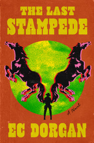 The Last Stampede (A Novel) by EC Dorgan, 9781487014551