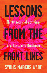 Lessons from the Front Lines (Thirty Years of Activism, Art, Love, and Gratitude﻿) by Syrus Marcus Ware, 9781487013509