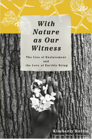 With Nature as Our Witness (The Lies of Enslavement and the Love of Earthly Being) by Kimberly Ruffin, Charlene Mosley, 9798991427982