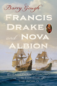 Francis Drake and Nova Albion (Elizabethan Voyaging on the Far Side of the World) by Barry Gough, 9781998526772