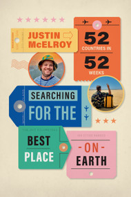 Searching for the Best Place on Earth (52 Countries in 52 Weeks) by Justin McElroy, 9781998526468