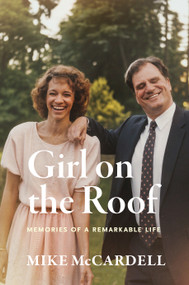 Girl on the Roof (Memories of a Remarkable Life) by Mike McCardell, 9781998526659