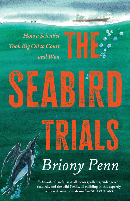 The Seabird Trials (How a Scientist Took Big Oil to Court and Won) by Briony Penn, 9781998526666