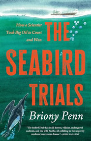 The Seabird Trials (How a Scientist Took Big Oil to Court and Won) by Briony Penn, 9781998526666