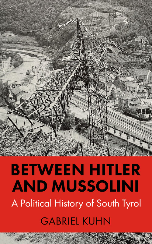 Between Hitler and Mussolini (A Political History of South Tyrol) by Gabriel Kuhn, 9798887442389