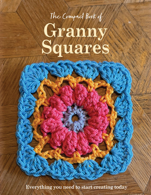 The Compact Book of Granny Squares (Everything you need to start creating today) by Caroline Smith, 9781917259880
