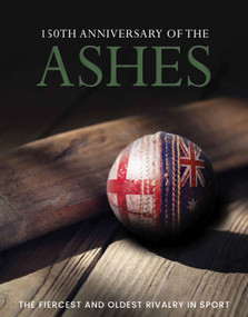 150th Anniversary of the Ashes (The Fiercest and Oldest Rivalry in Sport) by Adrian Besley, 9781917259989