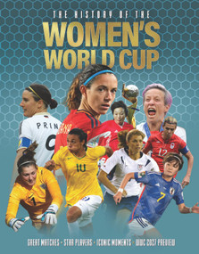 The History of the Women's World Cup (Great Matches. Star Players. Iconic Moments. WWC 2027 Preview.) by Adrian Besley, 9781915343208