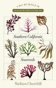 Churchill's Illustrated Guide to Southern California Seaweeds by Madison Churchill, 9781597147460