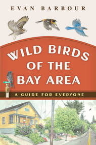 Wild Birds of the Bay Area (A Guide for Everyone) by Evan Barbour, 9781597147422