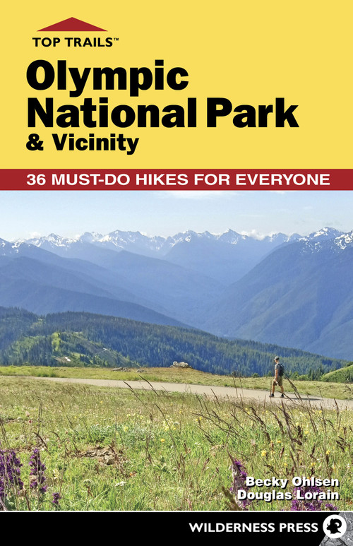 Top Trails: Olympic National Park & Vicinity (36 Must-Do Hikes for Everyone) by Douglas Lorain, Rebecca Ohlsen, 9781643591087