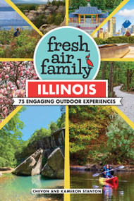 Fresh Air Family: Illinois (75 Engaging Outdoor Experiences) by Chevon Stanton, Kameron Stanton, 9781634044141
