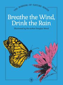 Breathe the Wind, Drink the Rain by Douglas Wood, 9781647556136