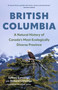 British Columbia (A Natural History of Canada's Most Ecologically Diverse Province) by Sydney Cannings, Richard Cannings, Cease Wyss, 9781778404245