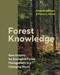 Forest Knowledge (New Insights for Ecological Forest Management in a Changing World) by Peter Wohlleben, Pierre L. Ibisch, 9781778402067