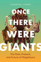 Once There Were Giants (The Past, Present and Future of Megafauna) by Chantal Lyons, 9781778404740
