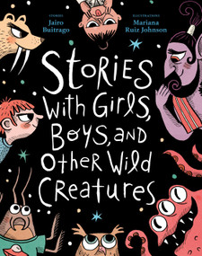 Stories With Girls, Boys, and Other Wild Creatures by Jairo Buitrago, Mariana Ruiz Johnson, Susan Ouriou, 9781778402449