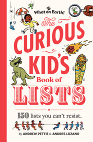 The Curious Kid's Book of Lists (150 lists you can't resist) by Andrew Pettie, Andrés Lozano, 9781804661864