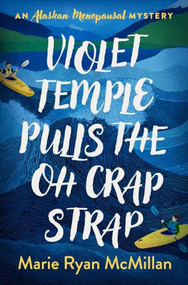 Violet Temple Pulls the Oh Crap Strap (An Alaskan Menopausal Mystery) by Marie Ryan McMillan, 9798897400492