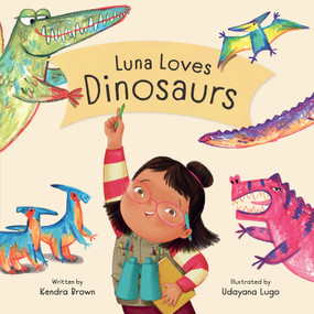 Luna Loves Dinosaurs by Kendra Brown, Udayana Lugo, 9781771476843