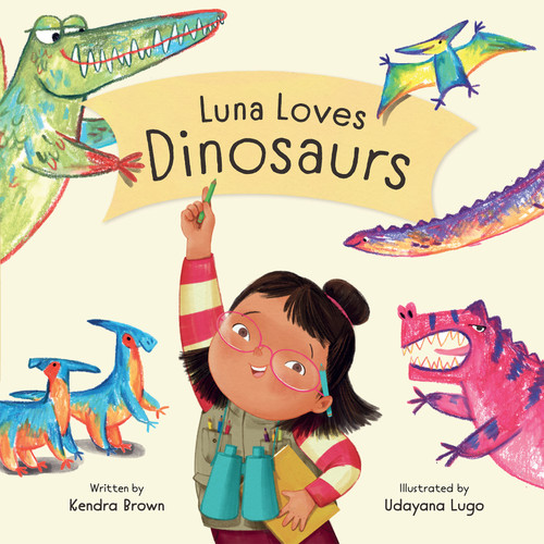 Luna Loves Dinosaurs by Kendra Brown, Udayana Lugo, 9781771476843