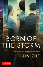 Born of the Storm (A Novel of Contemporary China) by Lin Zhe, George A. Fowler, 9780804860789