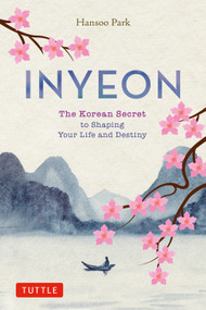 Inyeon (The Korean Secret to Shaping Your Life and Destiny) by Hansoo Park, 9780804859967