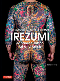 Irezumi: Japanese Tattoo Art and Artists (Stories, Symbols, Identities and Myths) by Costanza Brogi, 9784805321102