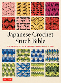 Japanese Crochet Stitch Bible (300 Exquisite Stitch Patterns from Nihon Vogue Japan [300 stitch patterns and 600 photos & illustrations]) by Nihon Vogue, Gayle Roehm, 9784805320945