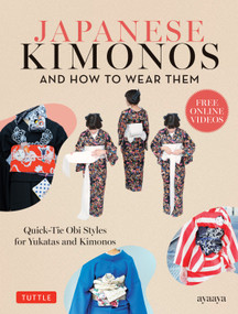 Japanese Kimonos and How to Wear Them (Quick-Tie Obi Styles for Yukatas and Kimonos) by Ayaaya, 9784805320938