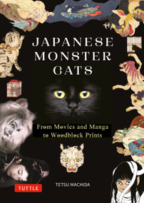 Japanese Monster Cats (An Illustrated Guide to Kaibyo--From Movies and Manga to Woodblock Prints) by Tetsu Machida, 9784805320921
