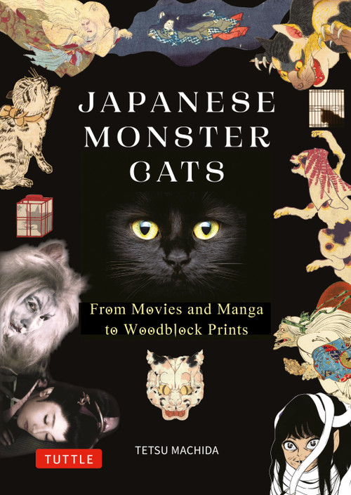 Japanese Monster Cats (An Illustrated Guide to Kaibyo--From Movies and Manga to Woodblock Prints) by Tetsu Machida, 9784805320921