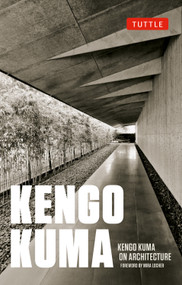Kengo Kuma on Architecture by Kengo Kuma, Mira Locher, 9784805320952